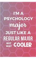 I'm A Psychology Major Just Like A Regular Major But Way Cooler