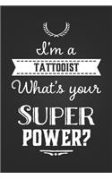 I'm A Tattooist What's Your Super Power?: Cute Tattoo Artist Coworker Gift Notebook Blank Lined Journal Novelty Fun and Practical Greetings Card Alternative