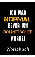 Ich War Normal Bevor Ich Dolmetscher Wurde Notizbuch