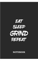 Eat Sleep Grind Repeat Notebook: 6x9 inches - 110 blank numbered pages - Greatest accessory for the best - Gift, Present Idea