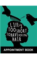 Life's Too Short to Have Boring Hair Appointment Book