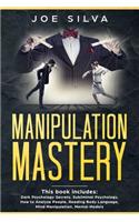 Manipulation Mastery: This book includes: Dark Psychology Secrets, Subliminal Psychology, How to Analyze People, Reading Body Language, Mind Manipulation, Mental Models