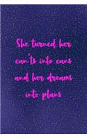 She turned her can'ts into cans and her dreams into plans