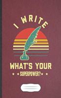 I Write What'S Your Superpower