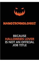Nanotechnologist Because Halloween Lover Is Not An Official Job Title: Halloween Scary Pumpkin Jack O'Lantern 120 Pages 6x9 Blank Lined Paper Notebook Journal