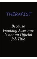 Therapist Because Freaking Awesome Is Not An Official Job Title: Career journal, notebook and writing journal for encouraging men, women and kids. A framework for building your career.