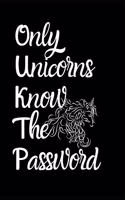 Only Unicorns Know The Password: Fun Quirky Handy Protect Password Book & Internet Address Logbook in Alphabetical order. Useful Size For Purses & Handbags & a Gift/Present With a D