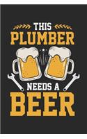 This Plumber Needs A Beer: Funny Plumber Joke Beer Drinker Craftsman Notebook 6x9 Inches 120 dotted pages for notes, drawings, formulas - Organizer writing book planner diary