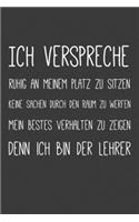 Ich verspreche ruhig auf meinem Platz zu sitzen keine Sachen durch den Raum zu werfen mein bestes Verhalten zu zeigen Denn ich bin der Lehrer