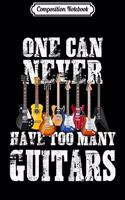 Composition Notebook: One Can Never Have Too Many Guitars Men n Boys Music Gift Journal/Notebook Blank Lined Ruled 6x9 100 Pages