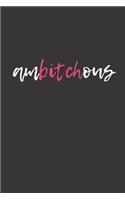 Ambitchous: Motivational Blank Lined Journal for Bad Ass Women (Journal, Notebook, Diary, Composition Book to Write In)