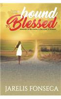 From Bound To Blessed