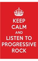 Keep Calm and Listen to Progressive Rock: Progressive Rock Designer Notebook