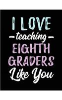 I Love Teaching Eighth Graders Like You: Teacher Journal Notebook V2