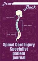 Doctor Book - Spinal Cord Injury Specialist Patient Journal: 200 Pages with 5 X 8(12.7 X 20.32 CM) Size Will Let You Write All Information about Your Patients. Notebook with Patient Form.