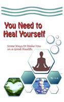 You Need to Heal Yourself: Some Ways to Make You in a Good Health