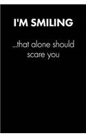 "i'm Smiling. That Alone Should..." Sarcastic Quote Daily Journal - Funny Gift: 100 Page College Ruled Daily Journal Notebook 6" X 9" (15.24 X 22.86 CM) Black Matte - Office Gift Sarcasm