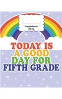 Fifth Grade Composition Notebook for Kids: Back to School, Good Day Rainbow - College Ruled 7.5 x 9.25 In - 120 Pages - Gift for Teachers and Kids