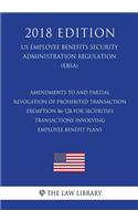 Amendments to and Partial Revocation of Prohibited Transaction Exemption 86-128 for Securities Transactions Involving Employee Benefit Plans (Us Employee Benefits Security Administration Regulation) (Ebsa) (2018 Edition)