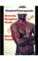 Even the Roughest Trade Can Smoothen with One Tender Touch