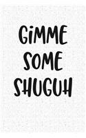 Gimme Some Shuguh: A 6x9 Inch Matte Softcover Notebook Journal with 120 Blank Lined Pages and a Funny Cover Slogan