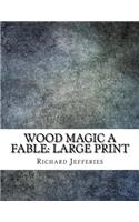 Wood Magic A Fable: Large Print