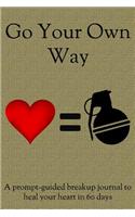 Go Your Own Way: A Prompt-Guided Breakup Journal to Heal Your Heart in 60 Days