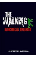 The Walking Biomedical Engineer: Composition Notebook, Funny Scary Zombie Birthday Journal for Biomedical Engineers to Write on