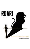 Roar!: How to Tame the Bully Inside and Out