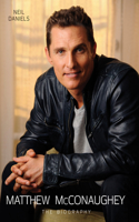 Matthew McConaughey: The Biography