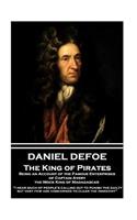Daniel Defoe - The King of Pirates. Being an Account of the Famous Enterprises of Captain Avery, the Mock King of Madagascar: "i Hear Much of People's Calling Out to Punish the Guilty, But Very Few Are Concerned to Clear the Innocent"