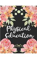 Physical Education: 1 Subject 100 Pages College Ruled 8.5 X 11 Composition Notebook Journal for School Classes - Physical Education Pe Teachers, Students, Tas, Flowers,