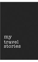 My Travel Stories: A 6x9 Inch Matte Softcover Journal Notebook with 120 Blank Lined Pages and a Wanderlust Vacay Cover Slogan