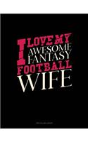 I Love My Awesome Fantasy Football Wife: Unruled Composition Book