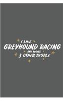 I Like Greyhound Racing and Maybe 3 Other People: Small 6x9 Notebook, Journal or Planner, 110 Lined Pages, Christmas, Birthday or Anniversary Gift Idea