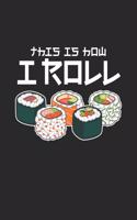 This Is How I Roll Anime Sushi Notebook
