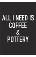 All I Need Is Coffee and Pottery