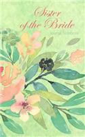 Sister of the Bride Journal Notebook: Green Watercolor Floral - Beautiful Purse-Sized Lined Journal or Keepsake Diary for Bridal Wedding Party Planning, Preparation, Ideas, Notes, and to