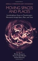 Moving Spaces and Places: Interdisciplinary Essays on Transformative Movements Through Space, Place, and Time