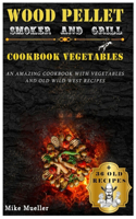 Wood Pellet Smoker And Grill Cookbook Vegetables