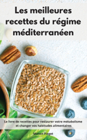 Les meilleures recettes du régime méditerranéen: Le livre de recettes pour restaurer votre métabolisme et changer vos habitudes alimentaires. Mediterranean Diet Recipes (French Edition)