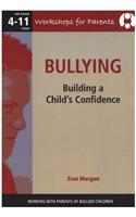 Bullying - Working with Parents of Bullied Children: Building a Child's Confidence. Ages 4-11.