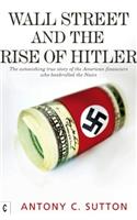 Wall Street and the Rise of Hitler: The Astonishing True Story of the American Financiers Who Bankrolled the Nazis