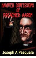 Haunted Confessions of Preacher Aaron