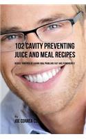 102 Cavity Preventing Juice and Meal Recipes