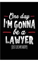 One Day I'm Gonna Be A Lawyer (Just Like My Daddy!): Blank Lined Notebook Journal