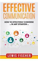 Effective Communication: How to Effectively Converse in any Situation