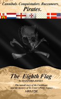 Eighth Flag: Cannibals. Conquistadors. Buccaneers. PIRATES. The untold story of the Caribbean and the mystery of St. Croix's Pirate Legacy, 1493-1750