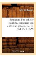 Souvenirs d'Un Officier Royaliste, Contenant Son Entrée Au Service. T2, P1 (Éd.1824-1829): (Histoire)