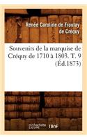 Souvenirs de la Marquise de Créquy de 1710 À 1803. T. 9 (Éd.1873)